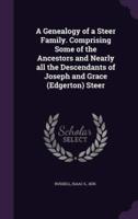 A Genealogy of a Steer Family. Comprising Some of the Ancestors and Nearly All the Descendants of Joseph and Grace (Edgerton) Steer