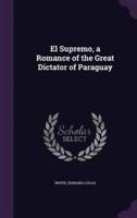 El Supremo, a Romance of the Great Dictator of Paraguay