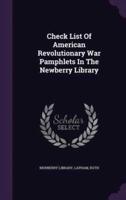Check List Of American Revolutionary War Pamphlets In The Newberry Library