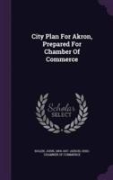 City Plan For Akron, Prepared For Chamber Of Commerce