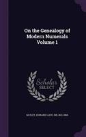 On the Genealogy of Modern Numerals Volume 1