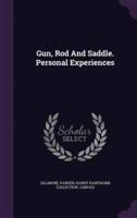 Gun, Rod And Saddle. Personal Experiences