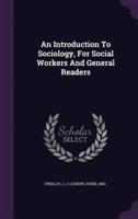 An Introduction To Sociology, For Social Workers And General Readers