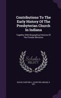 Contributions To The Early History Of The Presbyterian Church In Indiana