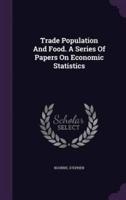 Trade Population And Food. A Series Of Papers On Economic Statistics