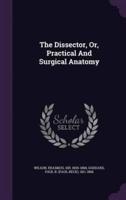 The Dissector, Or, Practical And Surgical Anatomy