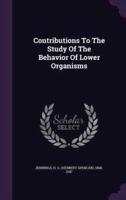 Contributions To The Study Of The Behavior Of Lower Organisms