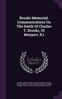 Brooks Memorial. Communications On The Death Of Charles T. Brooks, Of Newport, R.i
