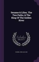 Sesame & Lilies, The Two Paths, & The King Of The Golden River
