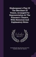 Shakespeare's Play Of The Merchant Of Venice, Arranged For Representation At The Princess's Theatre, With Historical And Explanatory Notes
