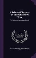 A Tribute Of Respect By The Citizens Of Troy