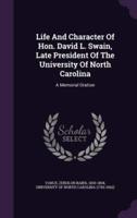 Life And Character Of Hon. David L. Swain, Late President Of The University Of North Carolina