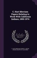 C. Hart Merriam Papers Relating to Work With California Indians, 1850-1974