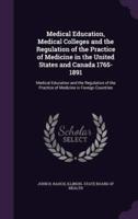 Medical Education, Medical Colleges and the Regulation of the Practice of Medicine in the United States and Canada 1765-1891