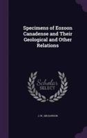 Specimens of Eozoon Canadense and Their Geological and Other Relations