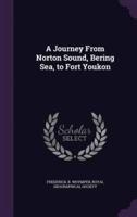 A Journey From Norton Sound, Bering Sea, to Fort Youkon