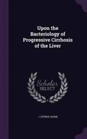 Upon the Bacteriology of Progressive Cirrhosis of the Liver