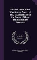 Balance Sheet of the Washington Treaty of 1872 in Account With the People of Great Britain and Her Colonies