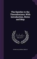 The Epistles to the Thessalonians; With Introduction, Notes and Map