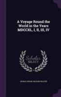 A Voyage Round the World in the Years MDCCXL, I, II, III, IV