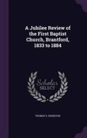 A Jubilee Review of the First Baptist Church, Brantford, 1833 to 1884