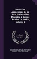 Memorias Académicas De La Real Sociedad De Medicina Y Demás Ciencias De Sevilla, Volume 5