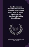 Autobiographies; Printed Verbatim From Hitherto Unpublished MSS., With an Introd. By the Earl of Sheffield. Edited by John Murray