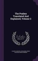 The Psalms Translated And Explained, Volume 2
