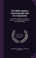 The Bible Against Protestantism And For Catholicity