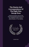 The Diaries And Correspondence Of The Right Hon. George Rose