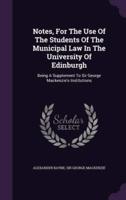 Notes, For The Use Of The Students Of The Municipal Law In The University Of Edinburgh