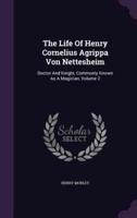 The Life Of Henry Cornelius Agrippa Von Nettesheim