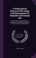 A Philosophical History Of The Origin And Development Of Vegetable And Animal Life