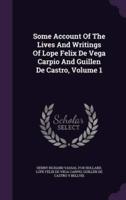 Some Account Of The Lives And Writings Of Lope Felix De Vega Carpio And Guillen De Castro, Volume 1