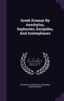 Greek Dramas By Aeschylus, Sophocles, Euripides, And Aristophanes