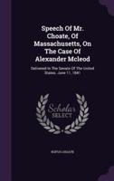 Speech Of Mr. Choate, Of Massachusetts, On The Case Of Alexander Mcleod