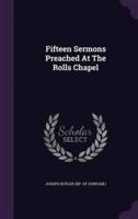 Fifteen Sermons Preached At The Rolls Chapel