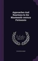 Approaches And Reactions In Six Nineteenth-Century Fictionists
