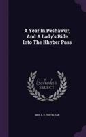 A Year In Peshawur, And A Lady's Ride Into The Khyber Pass