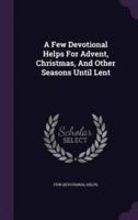 A Few Devotional Helps For Advent, Christmas, And Other Seasons Until Lent
