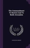 The Commandment To Restore And To Build Jerusalem