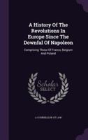 A History Of The Revolutions In Europe Since The Downfal Of Napoleon