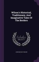Wilson's Historical, Traditionary, And Imaginative Tales Of The Borders