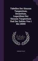 Tabellen Der Sinuum Tangentium, Secantium, Logarithmi Der Sinuum Tangentium Und Der Zahlen Von 1 Bis 10000