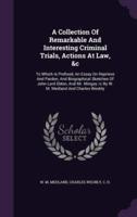 A Collection Of Remarkable And Interesting Criminal Trials, Actions At Law, &C
