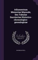 Adiumentum Memoriae Manuale, Seu Tabulae Succinctae Historico-Chronologico-Genealogicae