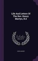 Life And Letters Of The Rev. Henry Martyn, B.d