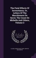 The Fatal Effects Of Inconstancy, Or, Letters Of The Marchioness De Syrcé, The Count De Mirbelle And Others, Volume 2