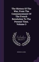 The History Of The War, From The Commencement Of The French Revolution To The Present Time, Volume 3