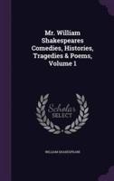 Mr. William Shakespeares Comedies, Histories, Tragedies & Poems, Volume 1